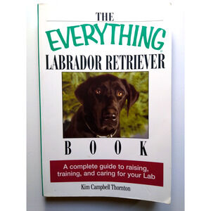 The Everything Labrador Retriever Dog Book by Kim Campbell Thornton 2004
